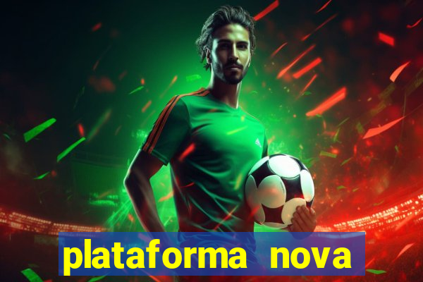 plataforma nova pagando hoje